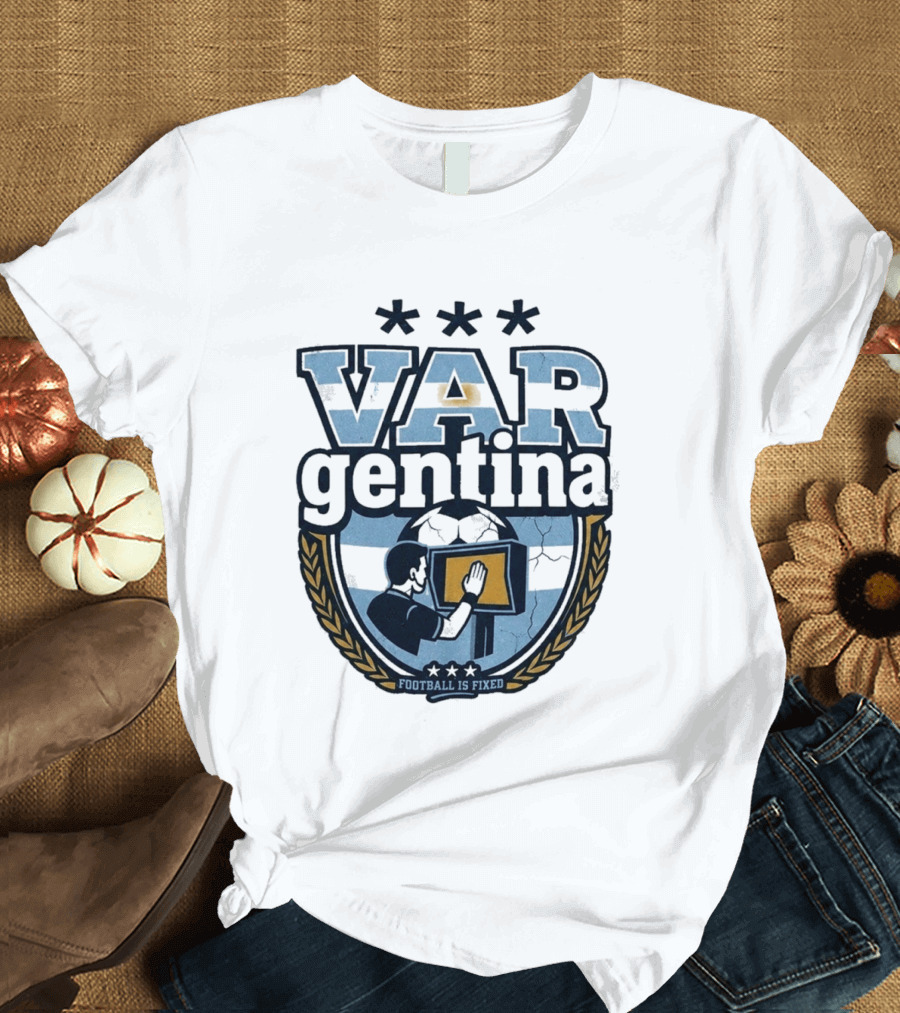 Argentina VARgentina Football Is Fixed Controversy T-Shirt
