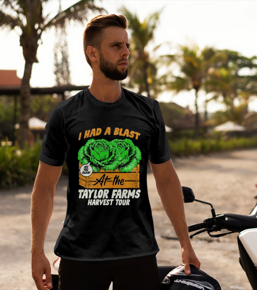 I Had A Blast At The Taylor Farms Harvest Tour See You Again T-Shirt