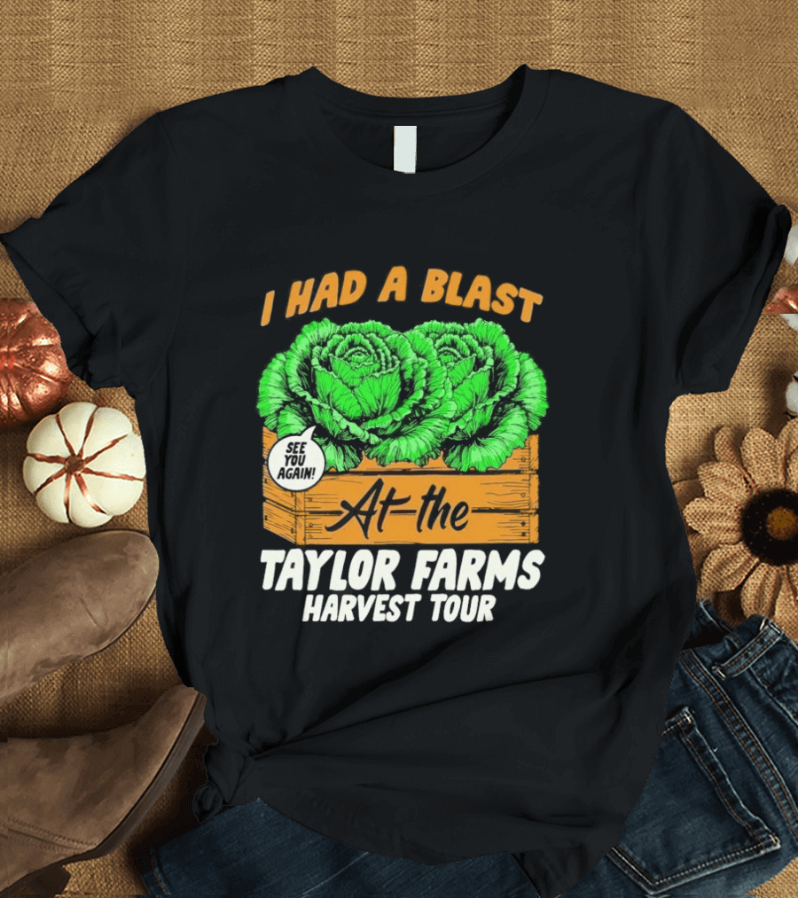 I Had A Blast At The Taylor Farms Harvest Tour See You Again T-Shirt