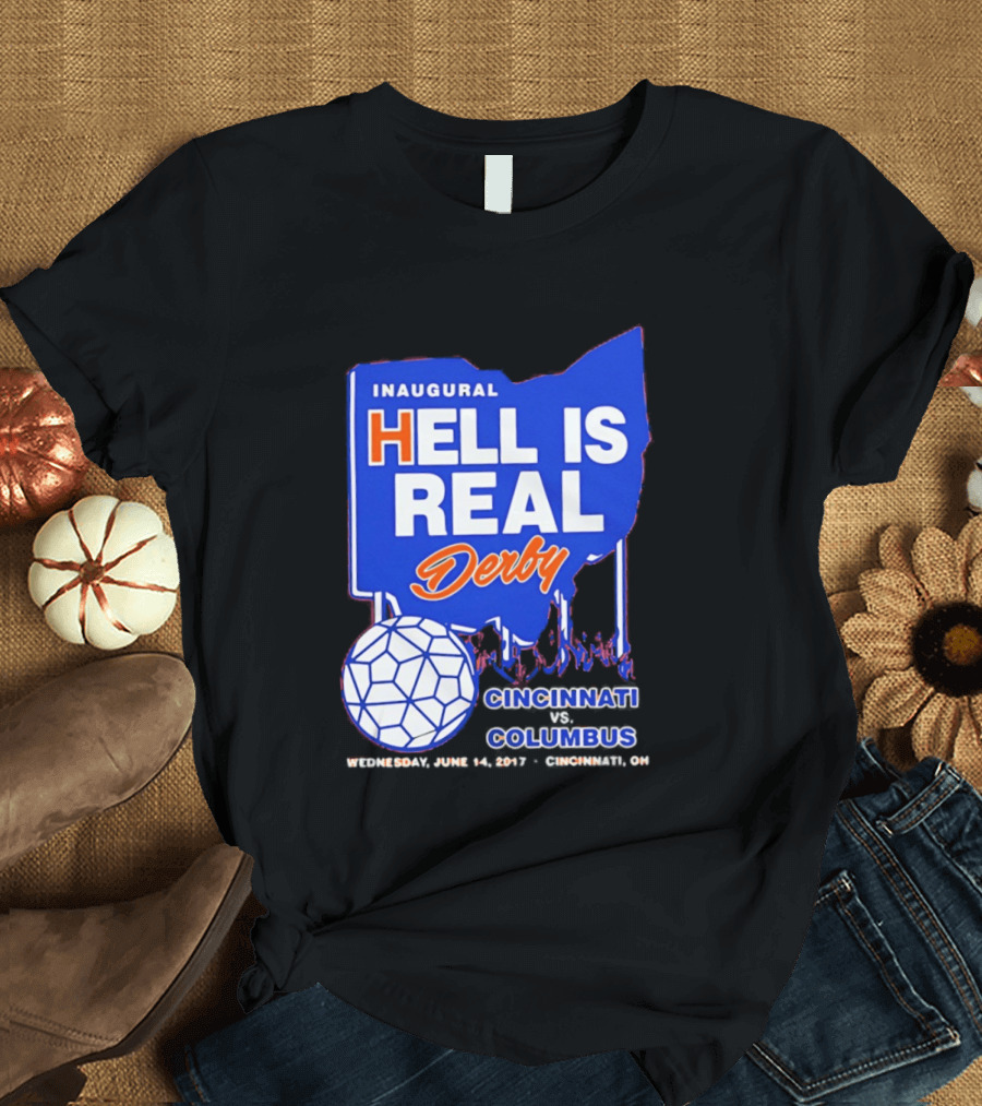 Inaugural Hell Is Real Derby Cincinnati Columbus June 14 2017 Soccer Rivalry T-Shirt