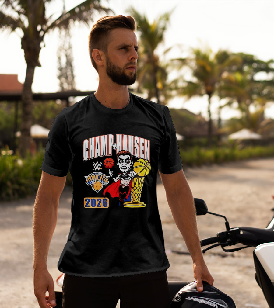 CHAMPHAUSEN WWE Knicks Basketball 2026 T-Shirt