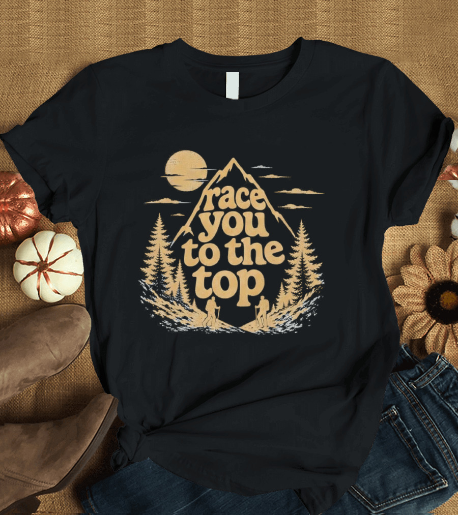 Race You To The Top Mountain Hiking Adventure T-Shirt