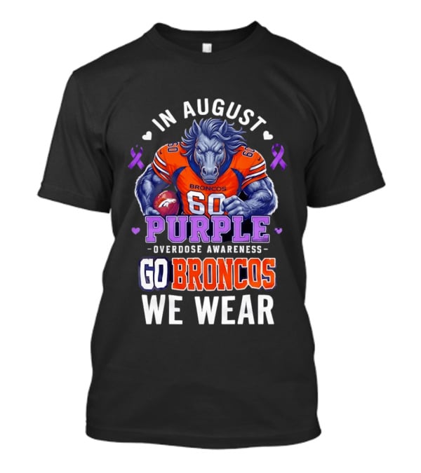 In August Go Broncos Purple Overdose Awareness We Wear T-Shirt