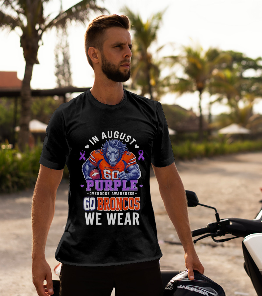 In August Go Broncos Purple Overdose Awareness We Wear T-Shirt