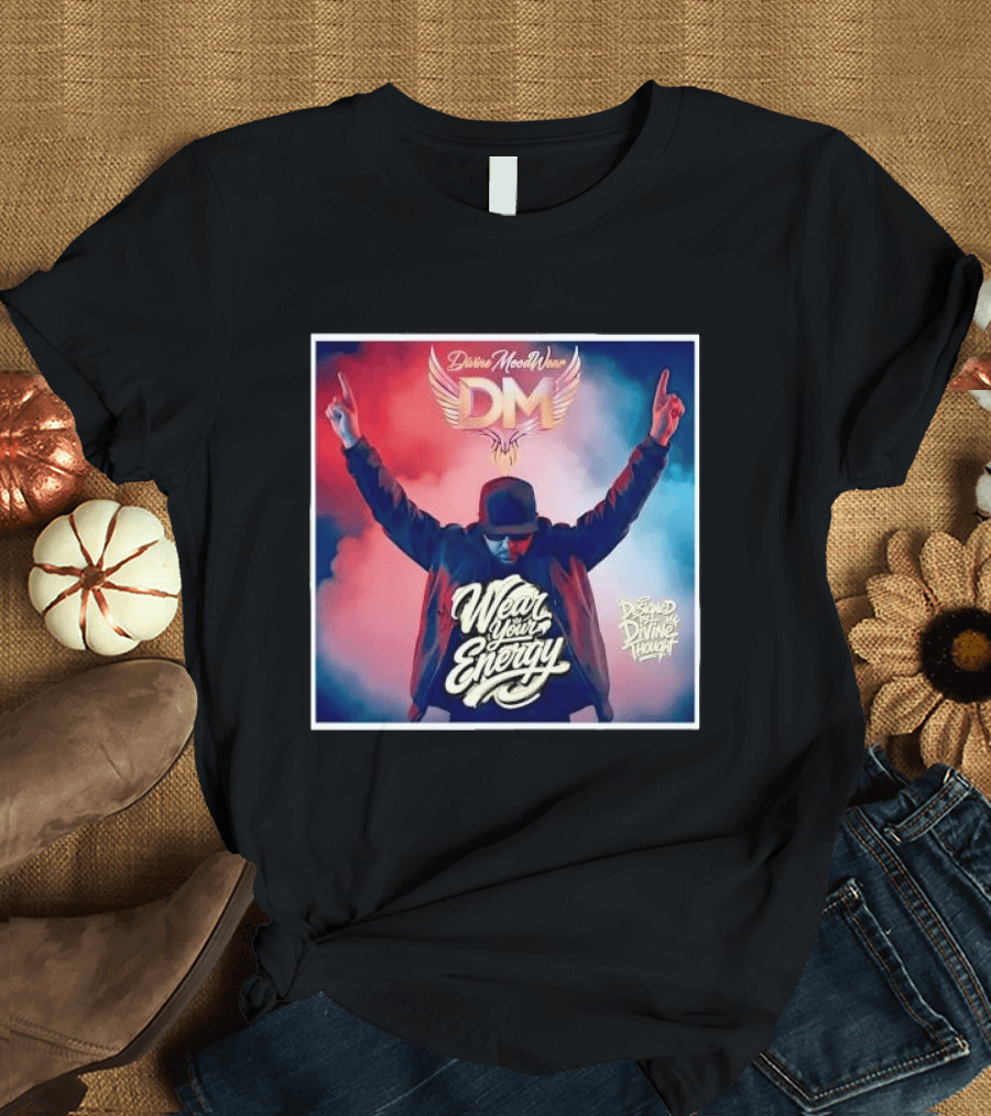 Divine Moodwear DM Wear Your Energy Designed By Divine Thought T-Shirt