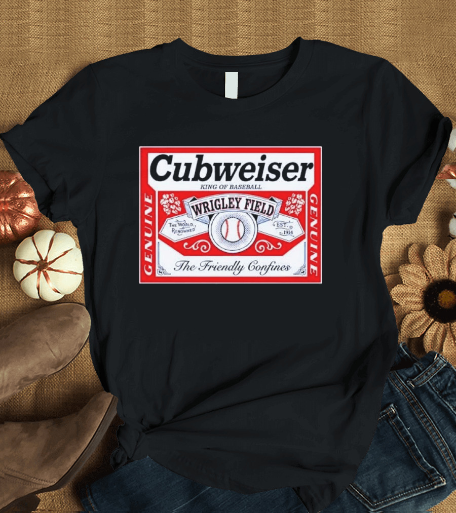 Cubweiser King Of Baseball Wrigley Field Est 1914 The Friendly Confines Genuine T-Shirt