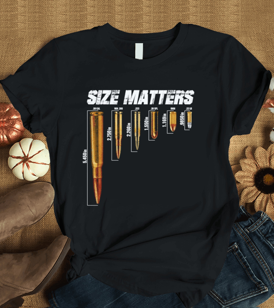 Size Matters 50 Caliber 7.62mm 5.56mm 0.40 0.22 Ammo Comparison Chart T-Shirt