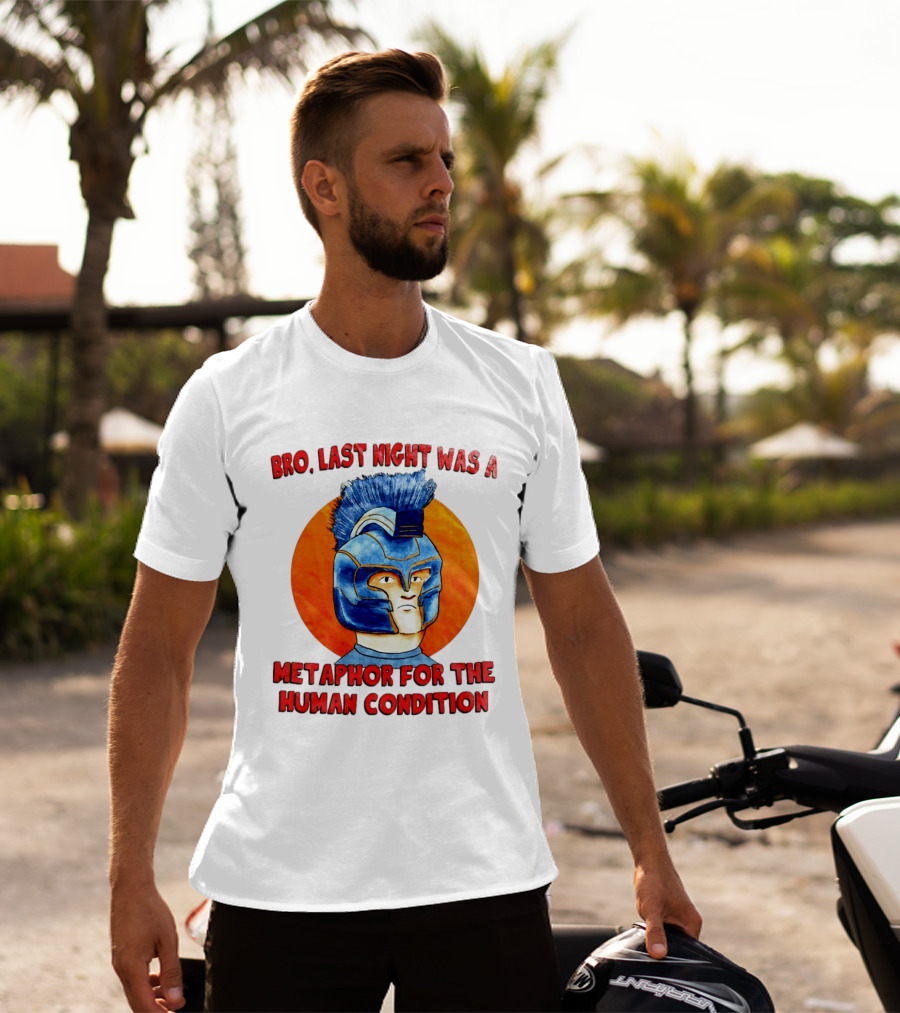 Bro Last Night Was A Metaphor For The Human Condition Gladiator Helmet T-Shirt