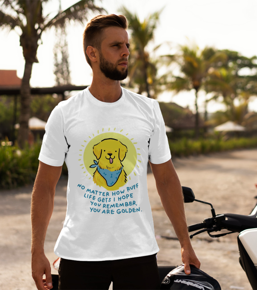 No Matter How Ruff Life Gets I Hope You Remember You Are Golden Retriever Sunshine Vibes T-Shirt