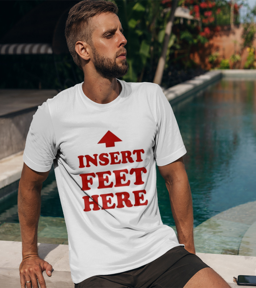 Insert Feet Here Red Text With Up Arrow T-Shirt