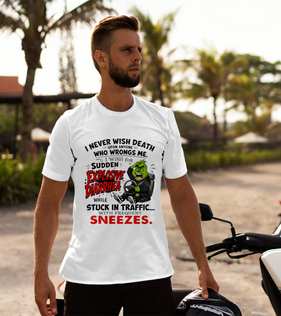 I Never Wish Death Upon Anyone Who Wrongs Me I Wish For Sudden Explosive Diarrhea While Stuck In Traffic With Frequent Sneezes Grinch Steering Wheel T-Shirt