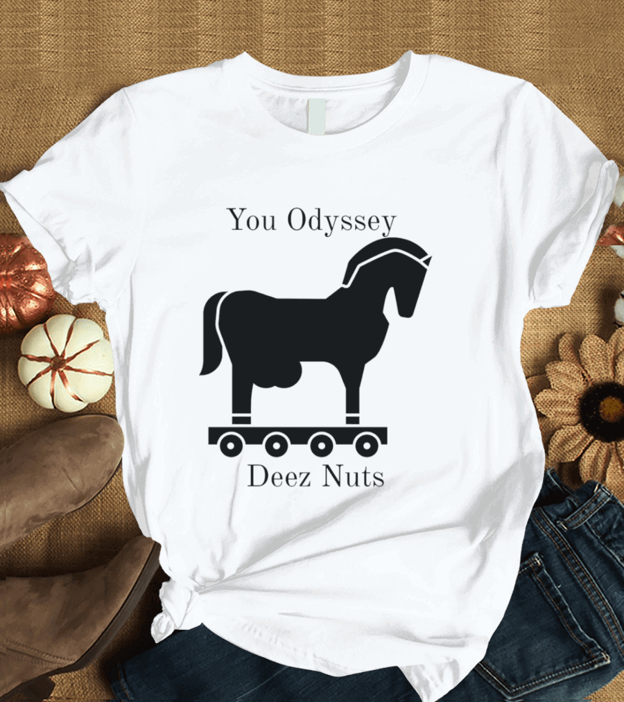 You Odyssey Deez Nuts Trojan Horse Joke T-Shirt