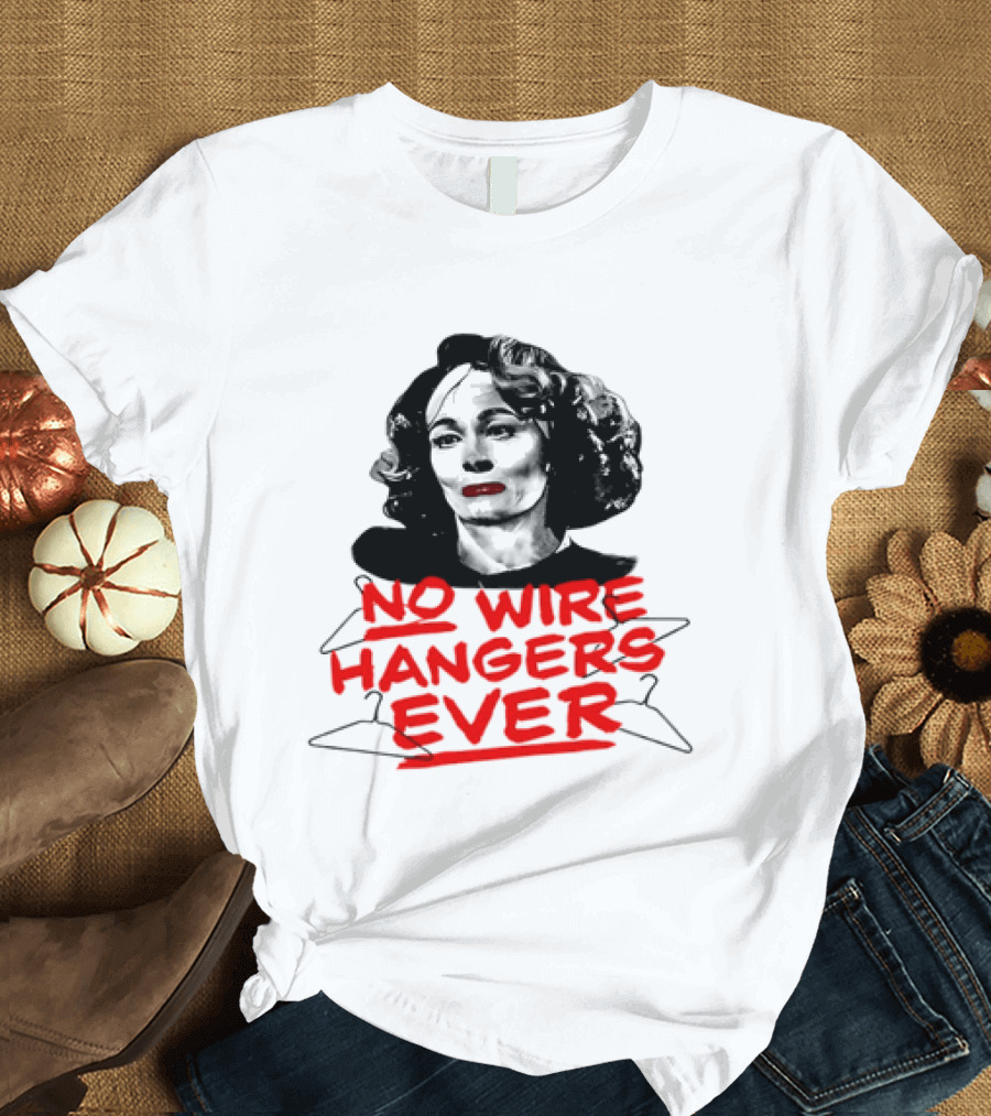 Joan Crawford Mommie Dearest No Wire Hangers Ever T-Shirt