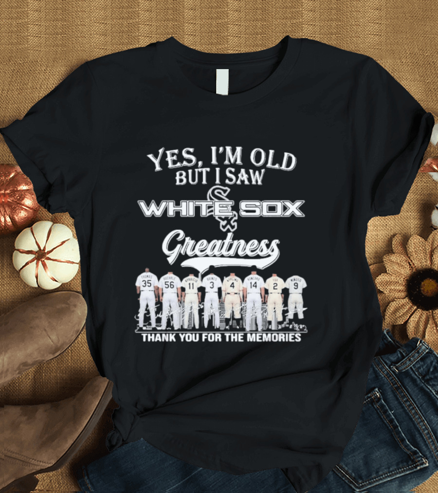 Yes I'm Old But I Saw Chicago White Sox Greatness Thank You For The Memories T-Shirt
