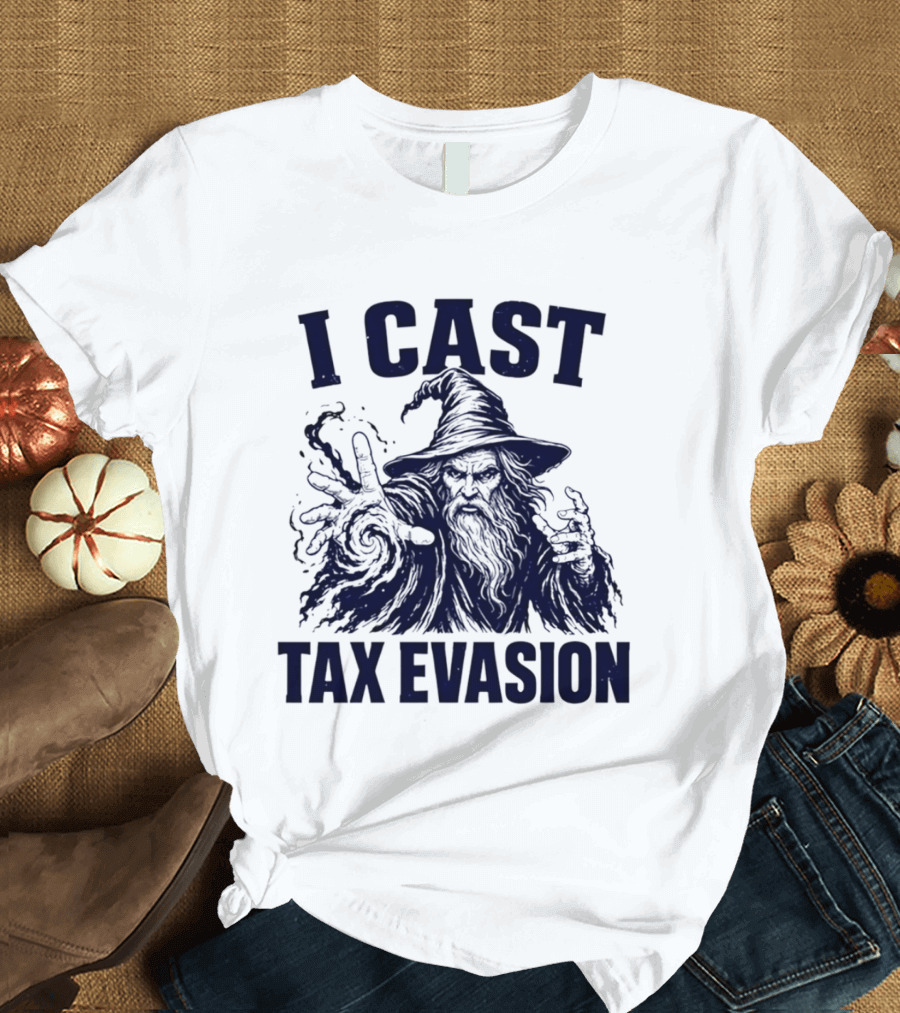 I Cast Tax Evasion Wizard Fantasy Magic Meme T-Shirt