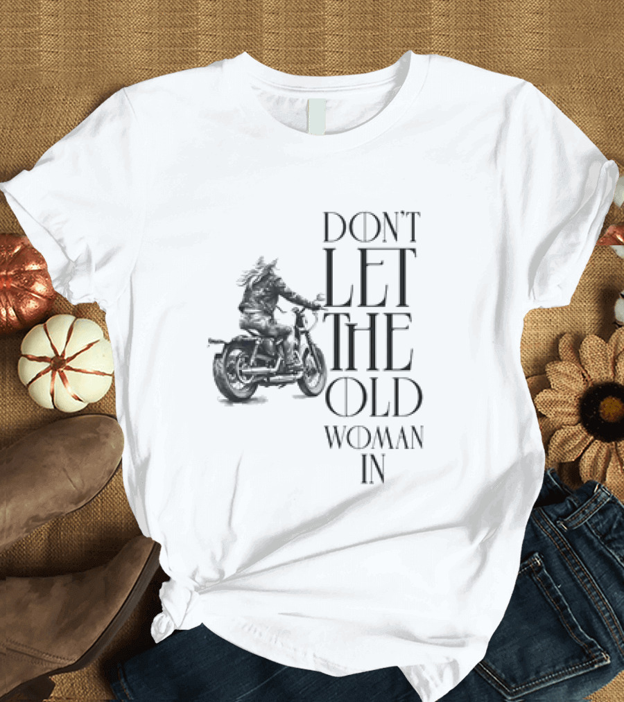 Woman Riding Motorcycle Don’t Let The Old Woman In T-Shirt