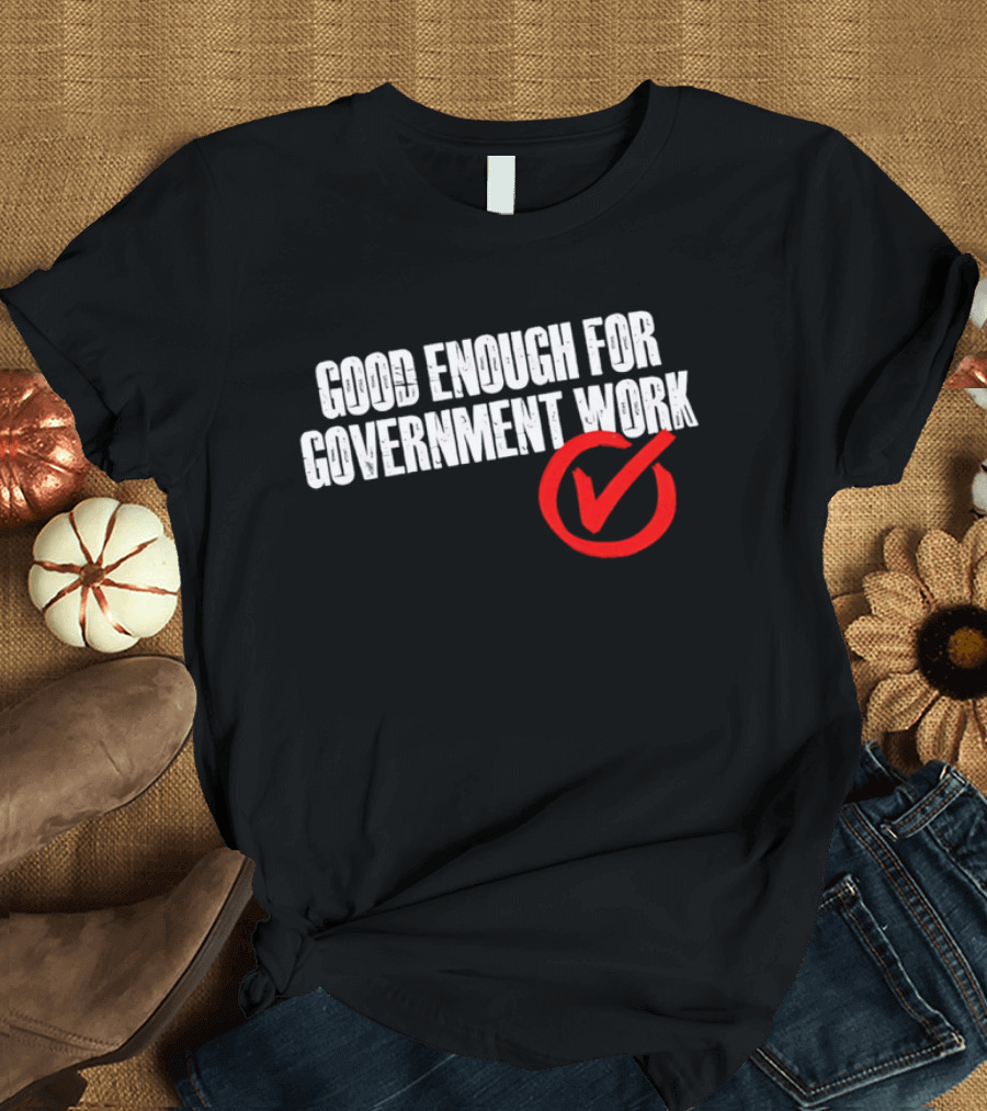 Good Enough For Government Work Red Checkmark T-Shirt
