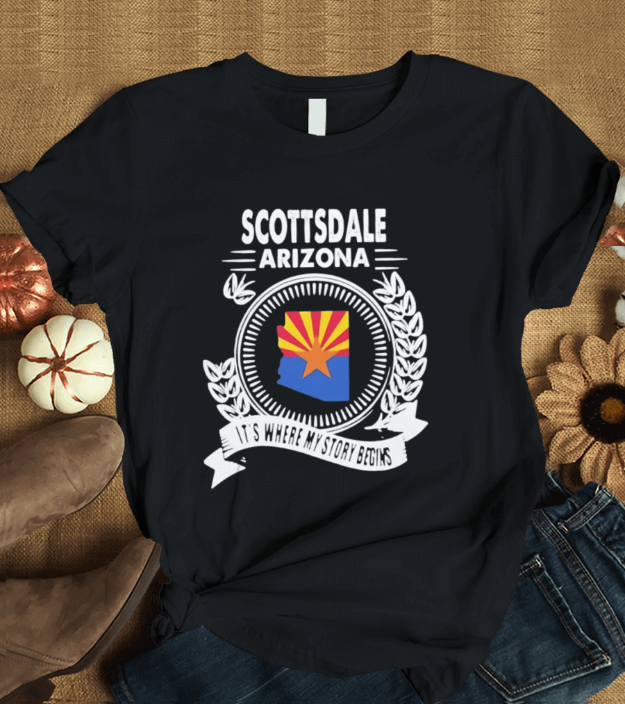 Scottsdale Arizona It's Where My Story Begins Iconic State Flag And Laurel Wreath T-Shirt