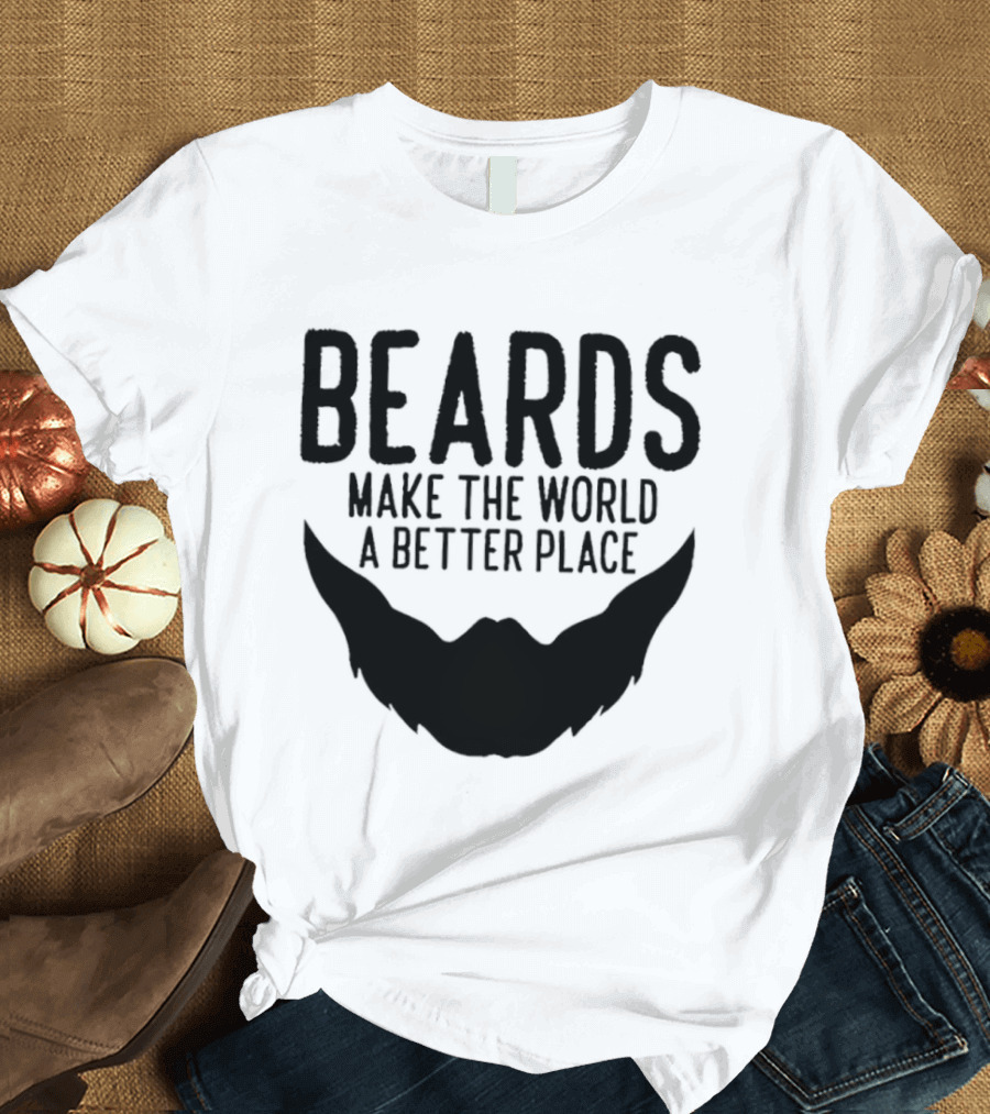 Beards Make The World A Better Place T-Shirt