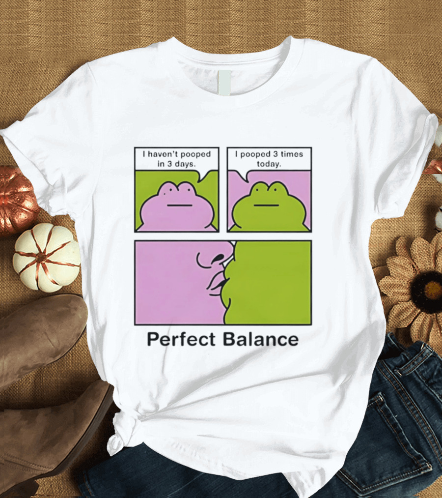 Perfect Balance Frog Meme I Haven't Pooped In 3 Days Pooped 3 Times Today T-Shirt