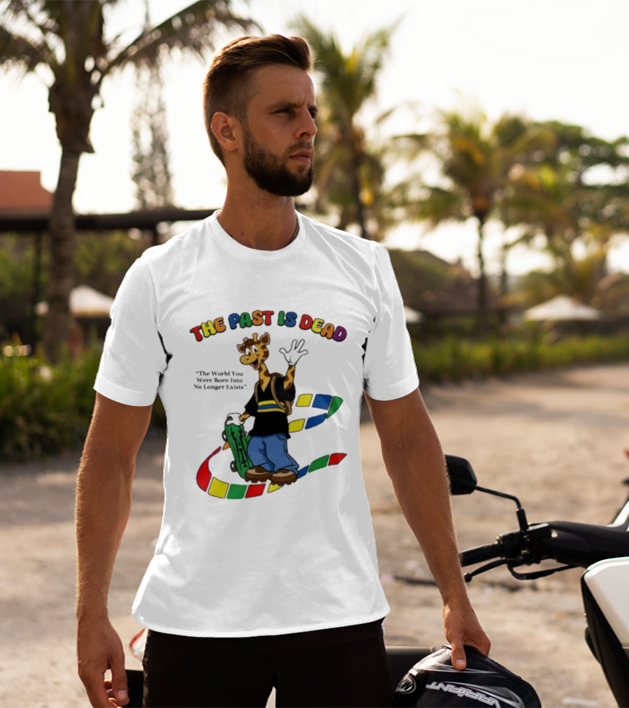 The Past Is Dead Giraffe The World You Were Born Into No Longer Exists T-Shirt