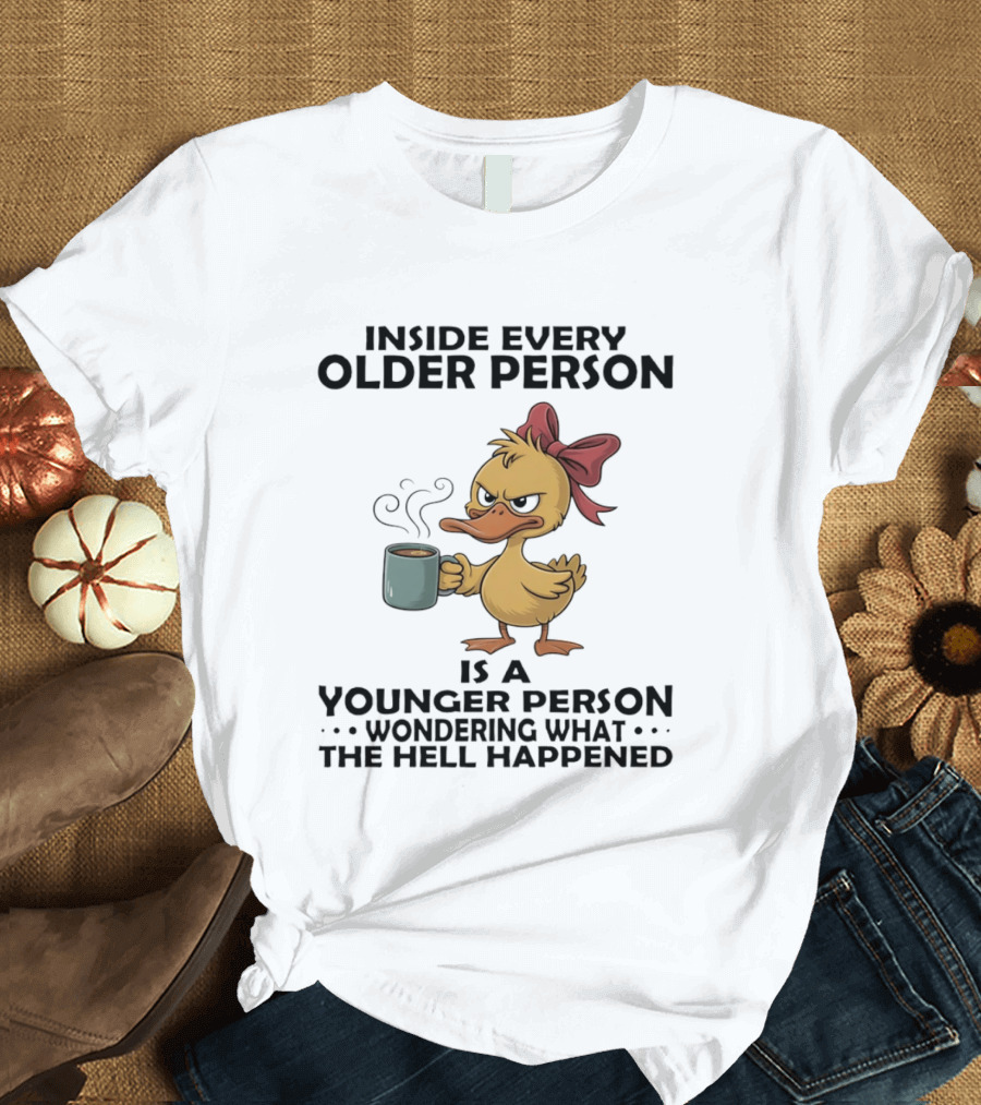 Inside Every Older Person Is A Younger Person Wondering What The Hell Happened Coffee Duck With Bow T-Shirt
