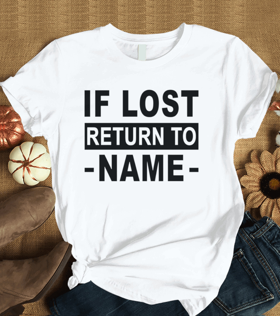 Personalised If Lost Return To Name Custom T-Shirt