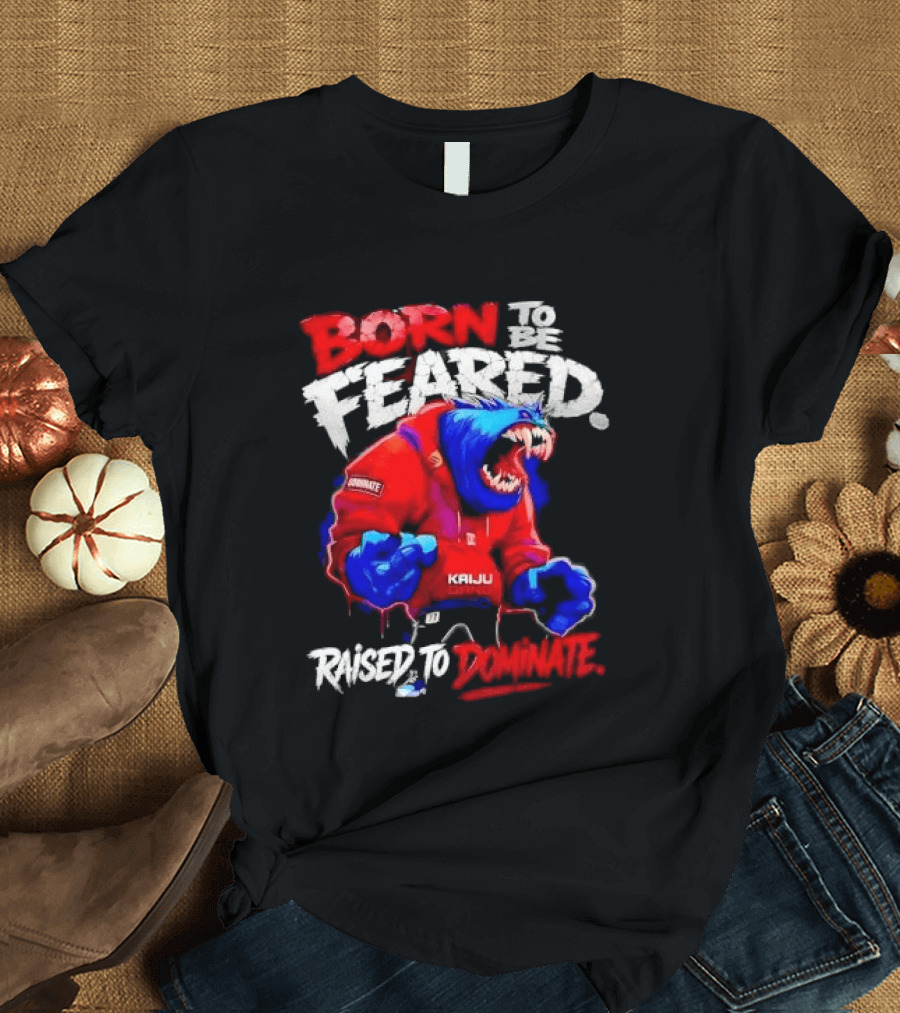 Born To Be Feared Raised To Dominate Kaiju Gang Monster T-Shirt