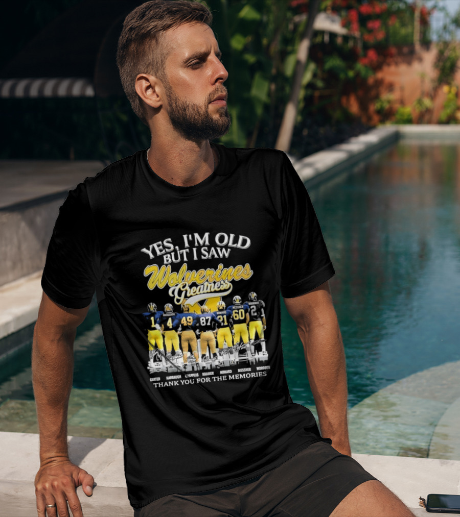 Yes I'm Old But I Saw Wolverines Greatness Carter Harbaugh Chappuis Kramer Howard Messner Woodson Thank You For The Memories Michigan Football T-Shirt