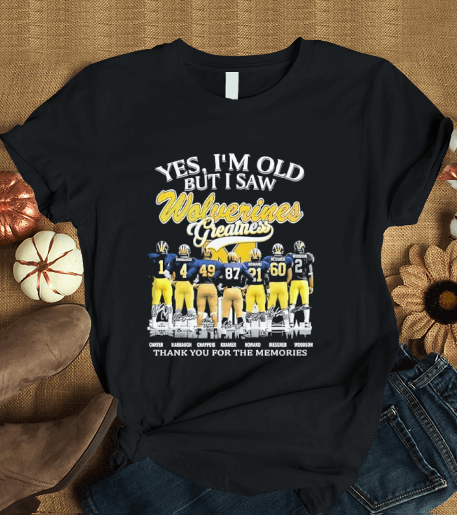 Yes I'm Old But I Saw Wolverines Greatness Carter Harbaugh Chappuis Kramer Howard Messner Woodson Thank You For The Memories Michigan Football T-Shirt