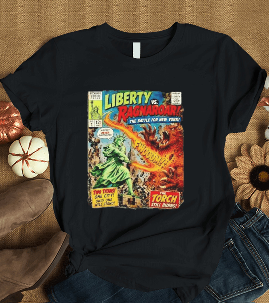 Heckhaus Comics Group Liberty Vs Ragnaroar The Battle For New York Fwooom Two Titans One City Only One Will Stand The Torch Still Burns T-Shirt