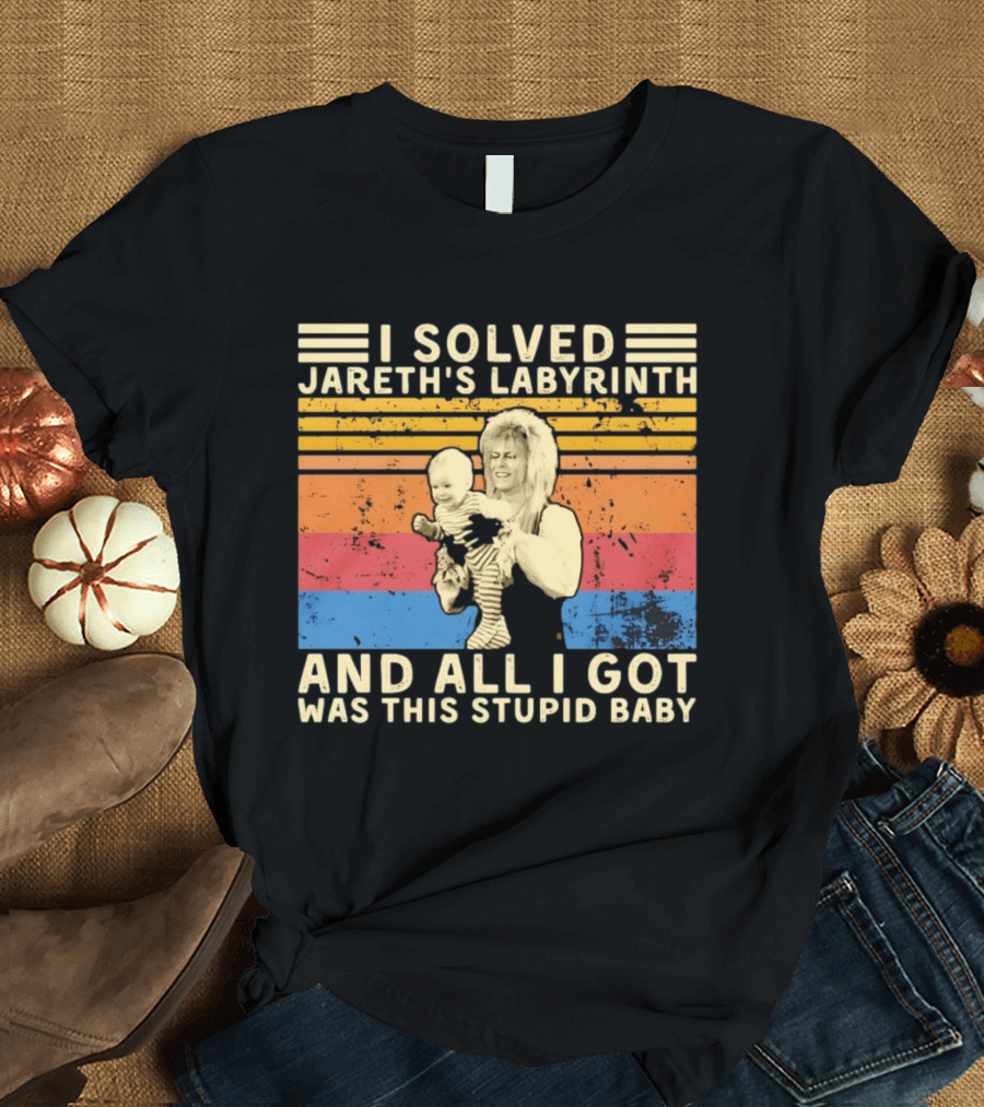 I Solved Jareth's Labyrinth And All I Got Was This Stupid Baby Retro 80s T-Shirt