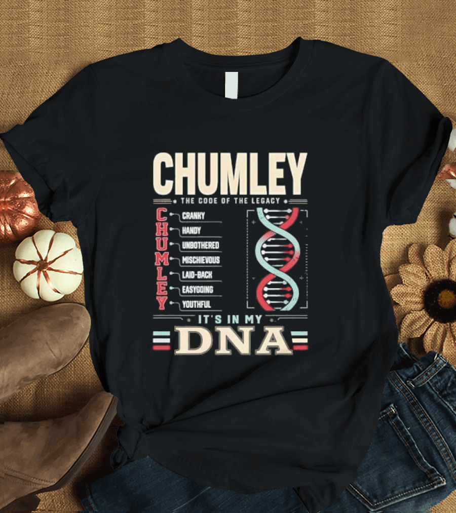 Chumley The Code Of The Legacy Cranky Handy Unbothered Mischievous Laid Back Easygoing Youthful It's In My DNA T-Shirt