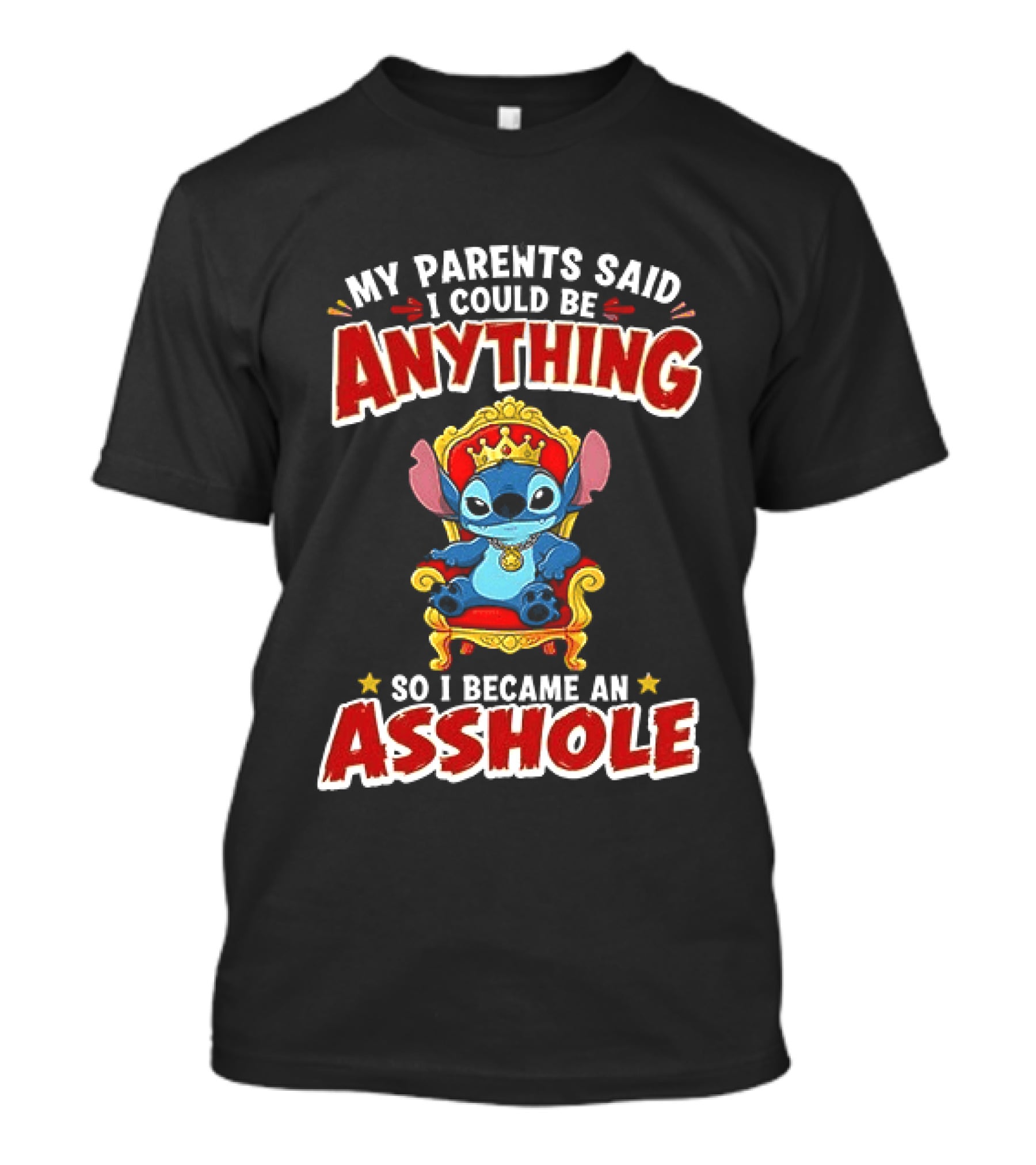 My Parents Said I Could Be Anything So I Became An Asshole King Stitch T-Shirt