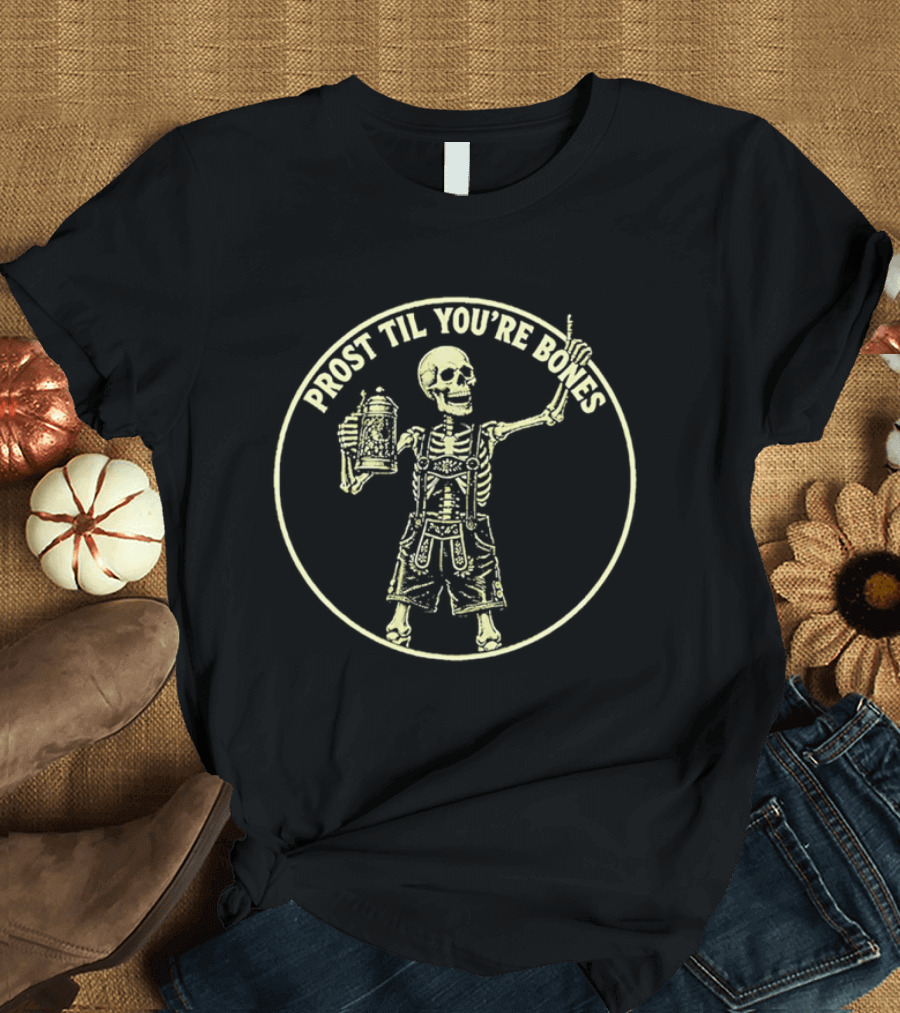 Prost Til You're Bones Skeleton In Lederhosen Holding Beer Stein T-Shirt