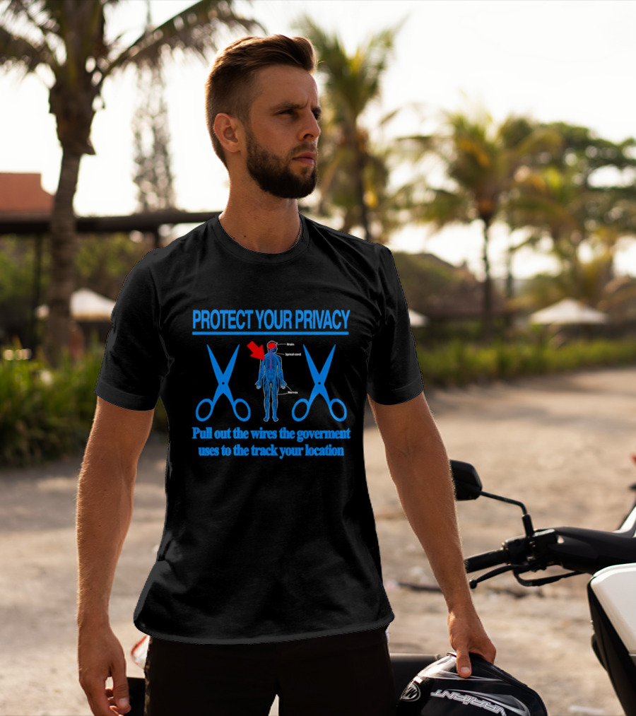 Protect Your Privacy Nervous System Pull Out The Wires Government Location Tracking T-Shirt