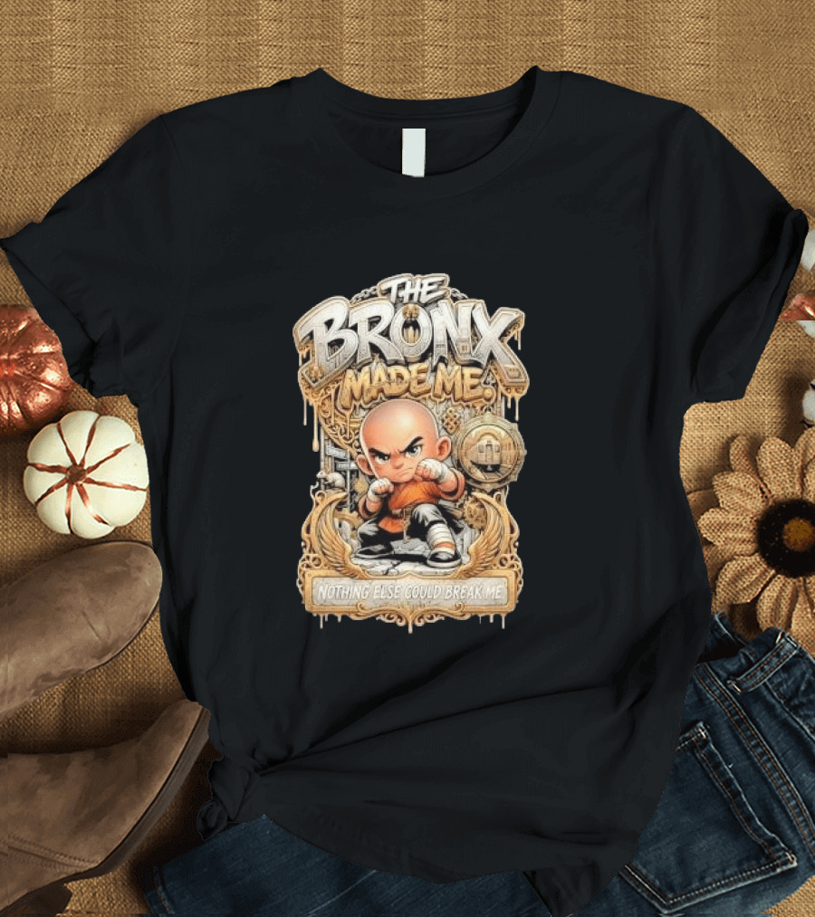 The Bronx Made Me Nothing Else Could Break Me Martial Arts T-Shirt