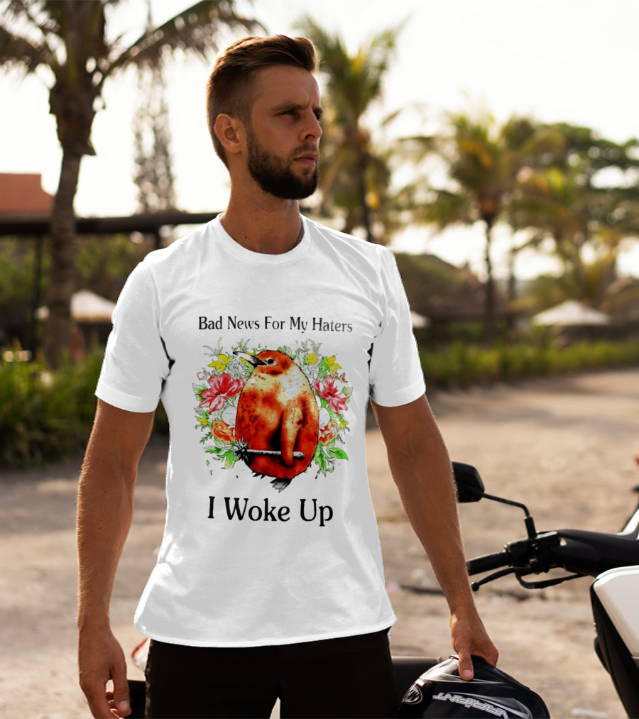 Bad News For My Haters Penguin With Mace I Woke Up Flowers T-Shirt