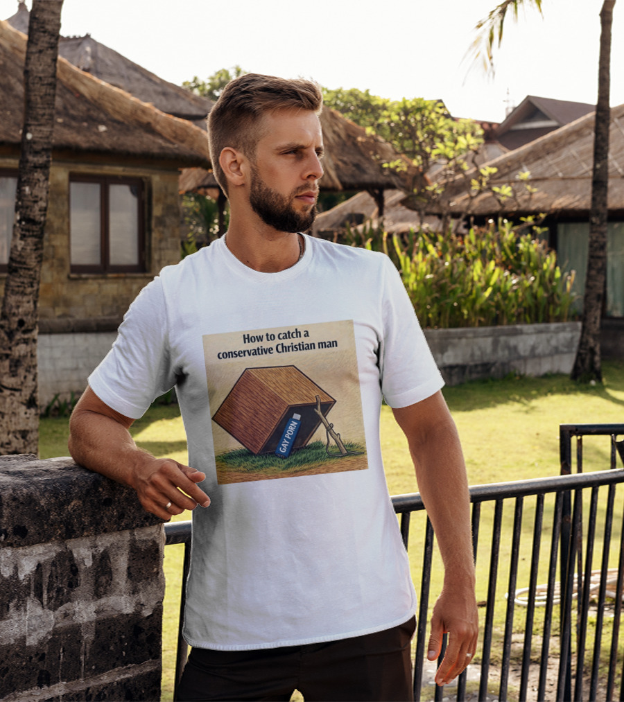 How To Catch A Conservative Christian Man Gay Porn Meme T-Shirt