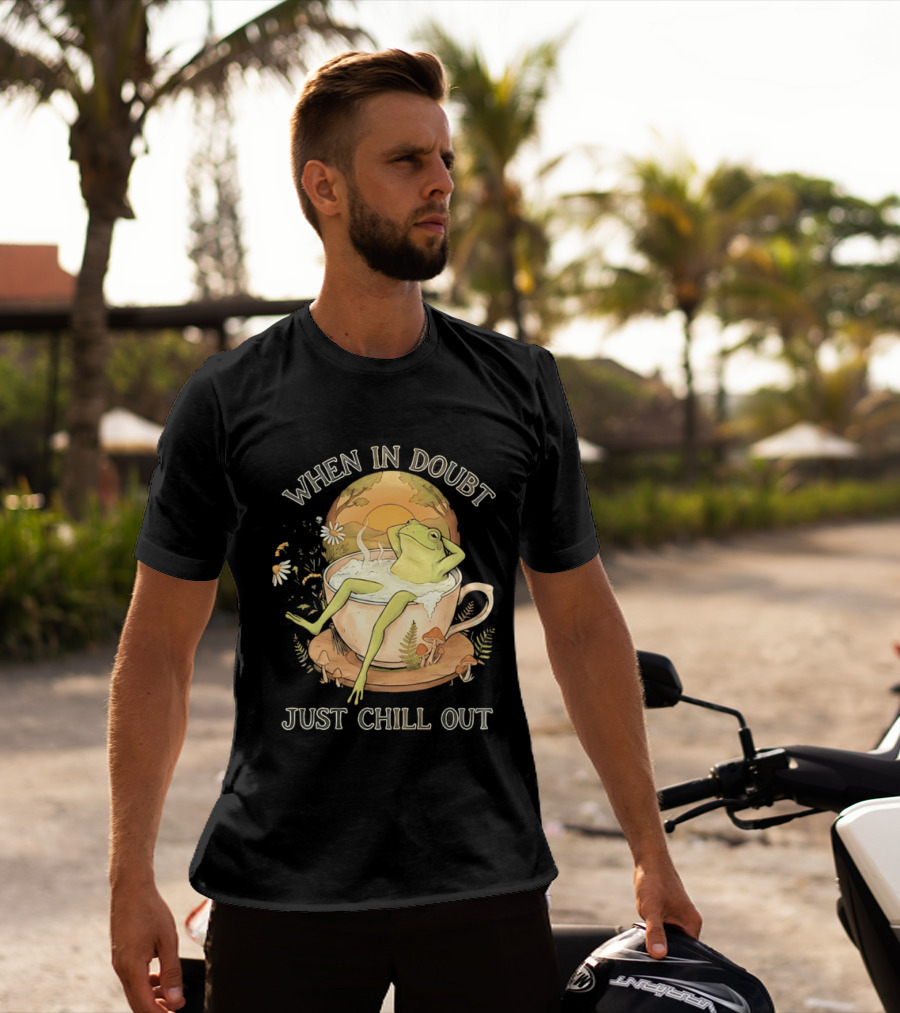 When In Doubt Just Chill Out Relaxed Frog In Cup With Mushrooms And Sunlit T-Shirt