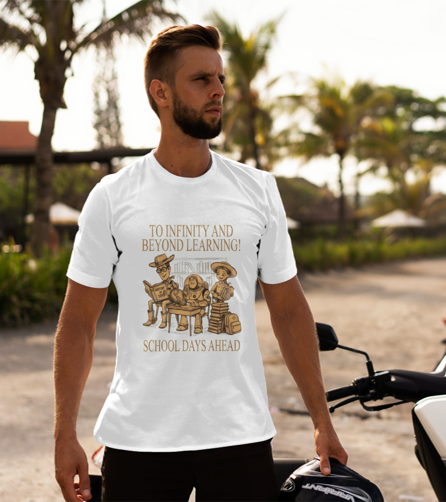 To Infinity And Beyond Learning History Of Toys School Days Ahead T-Shirt