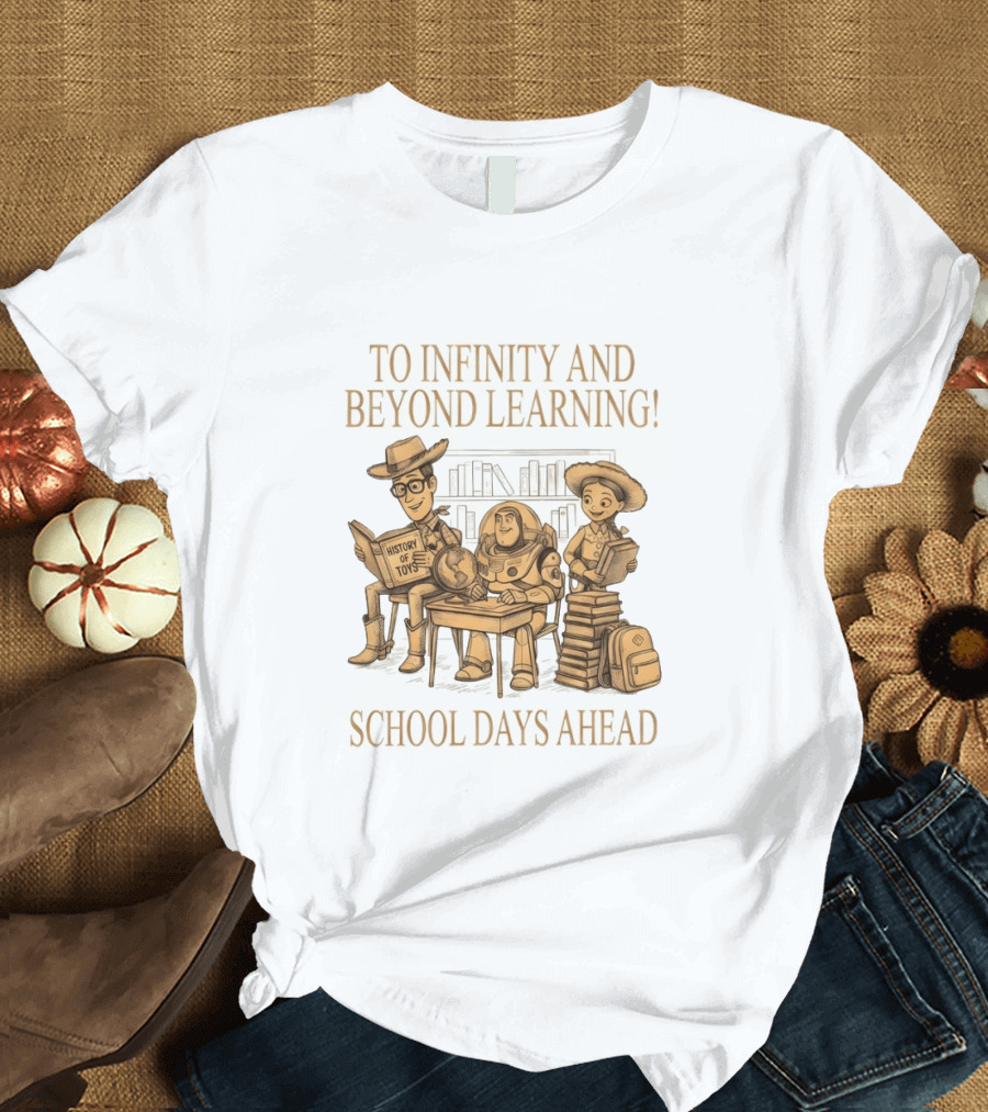 To Infinity And Beyond Learning History Of Toys School Days Ahead T-Shirt