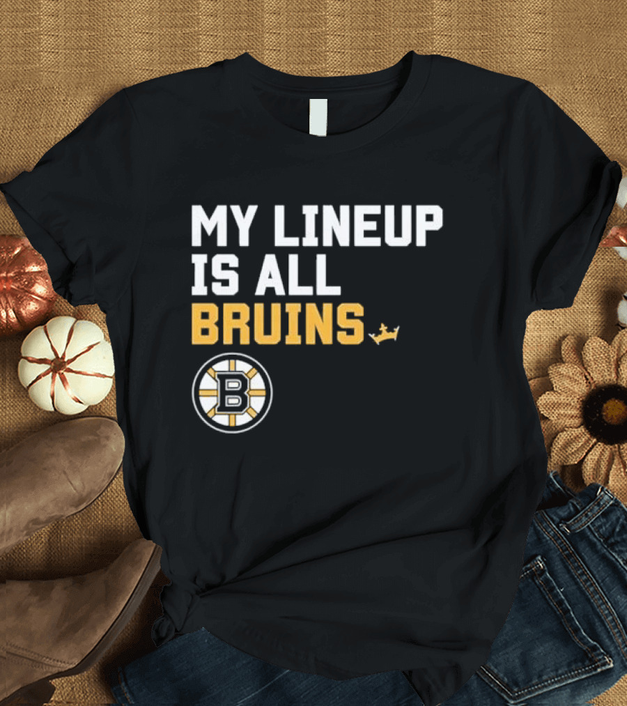 Boston Bruins My Lineup Is All Bruins T-Shirt