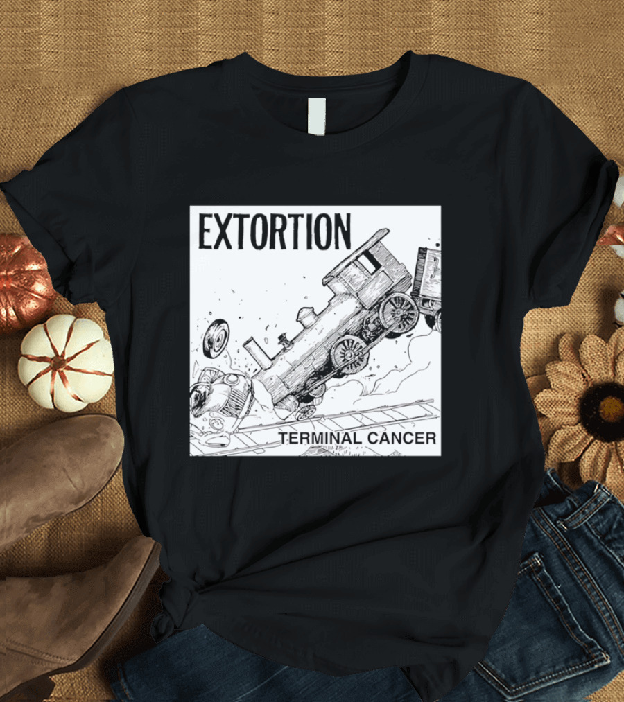 EXTORTION Terminal Cancer Train Crash T-Shirt