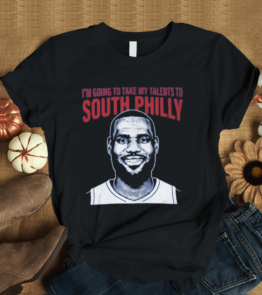 I'm Going To Take My Talents To South Philly Lebron James T-Shirt
