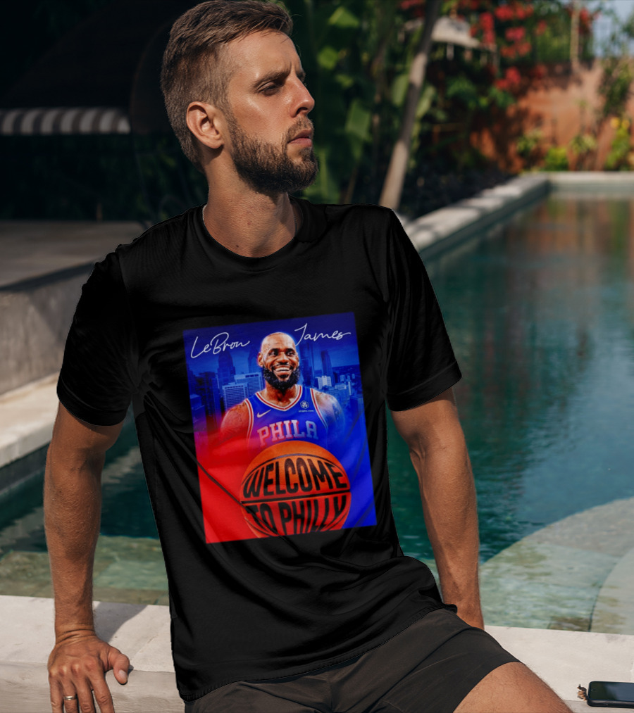 LeBron James Welcome To Philly Philadelphia 76ers Basketball T-Shirt