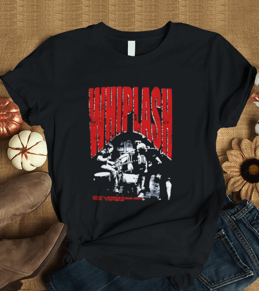 Whiplash There Are No Two Words In The English Language More Harmful Than Good Job T-Shirt