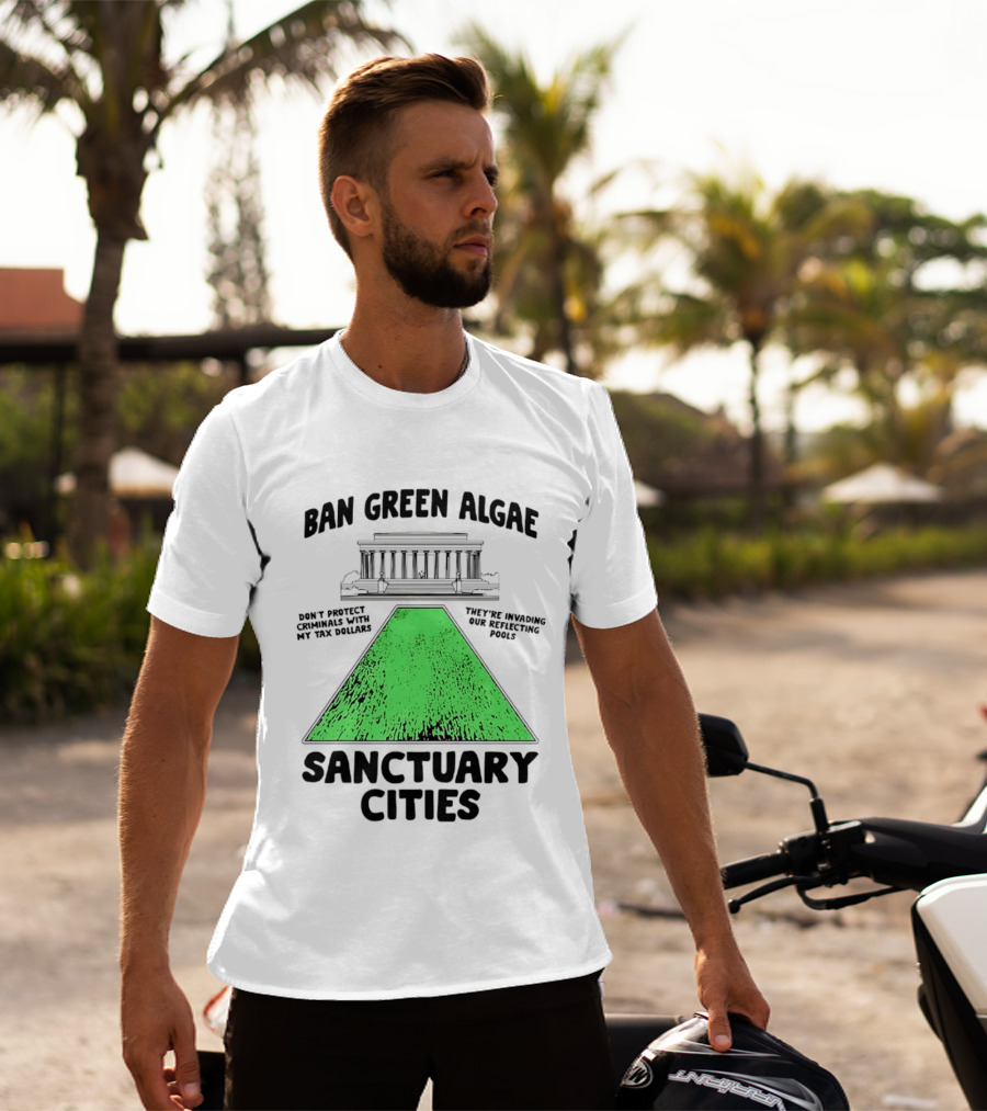 Ban Green Algae Sanctuary Cities Reflecting Pools Political Satire Environmental Message T-Shirt