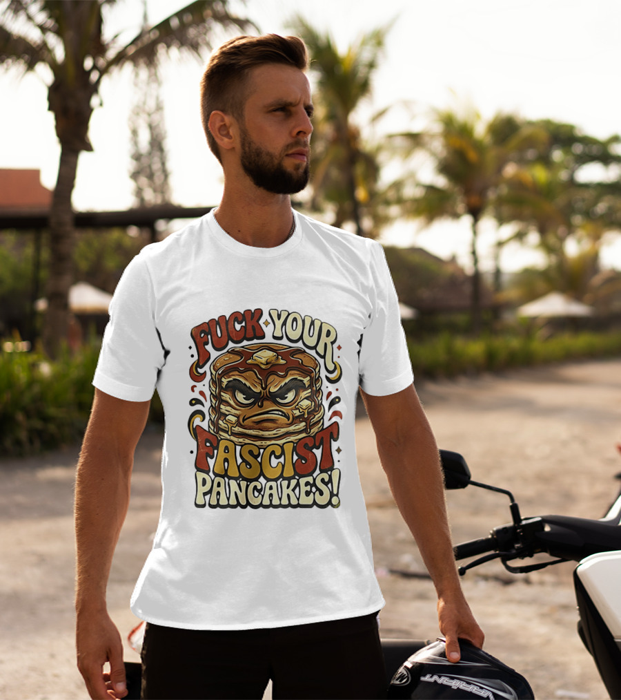 Fascist Pancakes Angry Stack Protest Message T-Shirt