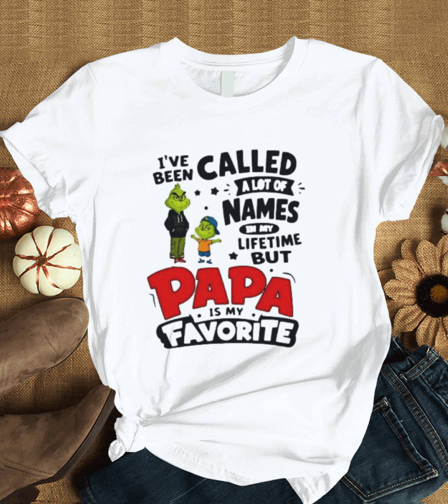 I Have Been Called A Lot Of Names In My Lifetime But Papa Is My Favorite Grinch T-Shirt